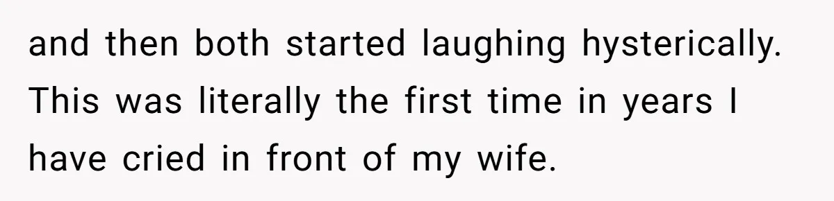 Wife Calls Grieving Husband Crybaby For Crying Only Once Over Late Best Friend, Facing Divorce and then both started laughing hysterically. This was literally the first time in years I have cried in front of my wife.