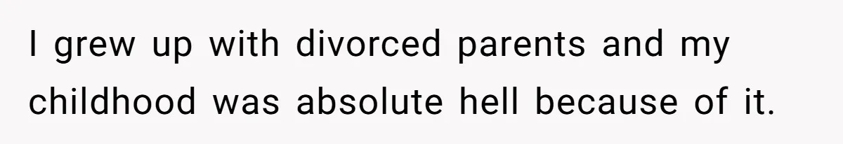 Wife Calls Grieving Husband Crybaby For Crying Only Once Over Late Best Friend, Facing Divorce I grew up with divorced parents and my childhood was absolute hell because of it.
