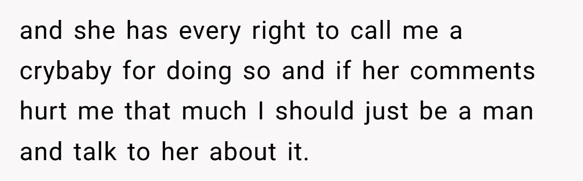 Wife Calls Grieving Husband Crybaby For Crying Only Once Over Late Best Friend, Facing Divorce and she has every right to call me a crybaby for doing so and if her comments hurt me that much I should just be a man and talk to...