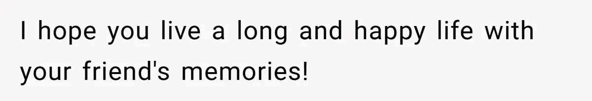 Wife Calls Grieving Husband Crybaby For Crying Only Once Over Late Best Friend, Facing Divorce I hope you live a long and happy life with your friend's memories!
