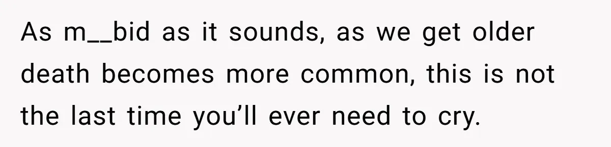 Wife Calls Grieving Husband Crybaby For Crying Only Once Over Late Best Friend, Facing Divorce As m__bid as it sounds, as we get older death becomes more common, this is not the last time you’ll ever need to cry.