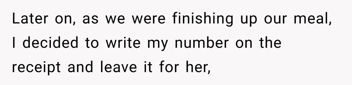 Young Man Leaves His Number For Cute Waitress And Instantly Regrets The Awkward Moment Later on, as we were finishing up our meal, I decided to write my number on the receipt and leave it for her,