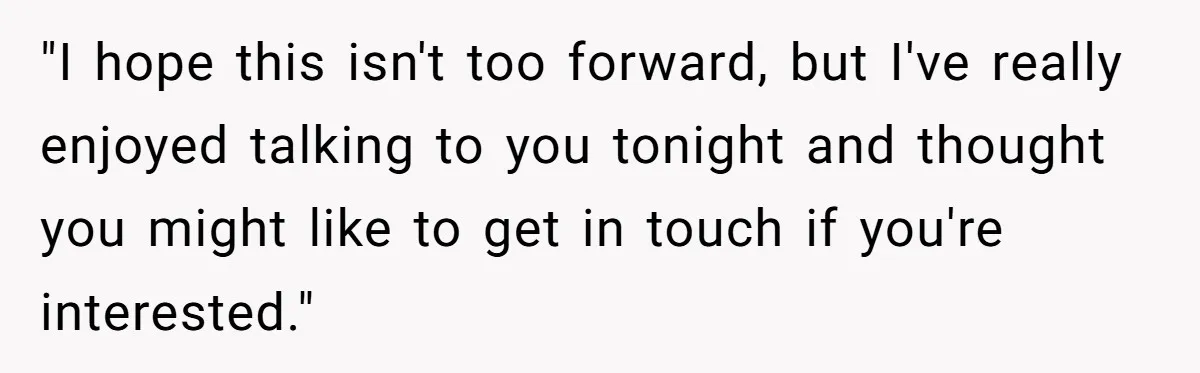 Young Man Leaves His Number For Cute Waitress And Instantly Regrets The Awkward Moment "I hope this isn't too forward, but I've really enjoyed talking to you tonight and thought you might like to get in touch if you're interested."