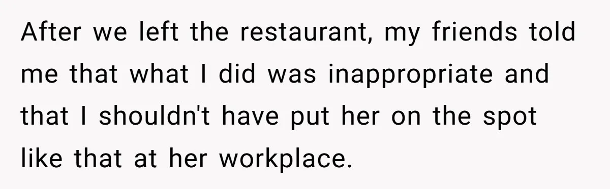 Young Man Leaves His Number For Cute Waitress And Instantly Regrets The Awkward Moment After we left the restaurant, my friends told me that what I did was inappropriate and that I shouldn't have put her on the spot like that at her workplace.
