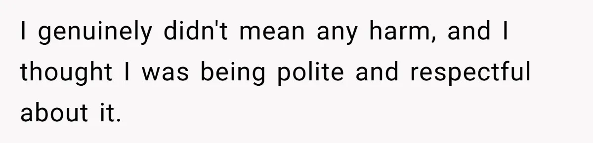 Young Man Leaves His Number For Cute Waitress And Instantly Regrets The Awkward Moment I genuinely didn't mean any harm, and I thought I was being polite and respectful about it.