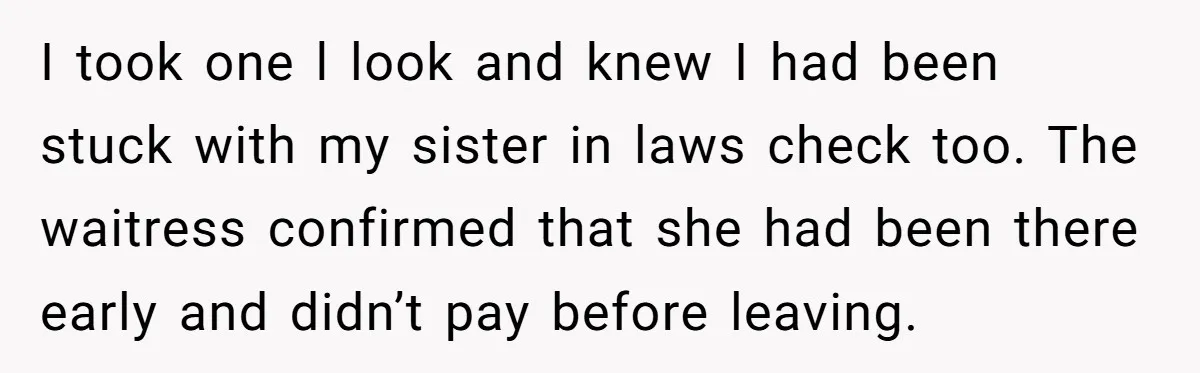 He Got Stuck With a $171 Breakfast Bill After His SIL ‘Forgot’ to Pay - So He Made Her Venmo Him on the Spot I took one l look and knew I had been stuck with my sister in laws check too. The waitress confirmed that she had been there early and didn’t pay...