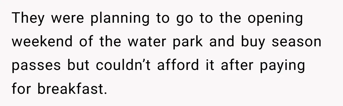 He Got Stuck With a $171 Breakfast Bill After His SIL ‘Forgot’ to Pay - So He Made Her Venmo Him on the Spot They were planning to go to the opening weekend of the water park and buy season passes but couldn’t afford it after paying for breakfast.