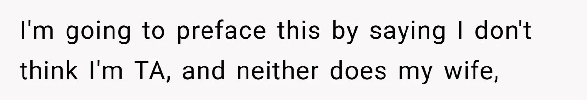 Couple Wants Brother-In-Law’s Help Having Kids, He Demands She Carry Three Extra Babies For Him First I'm going to preface this by saying I don't think I'm TA, and neither does my wife,