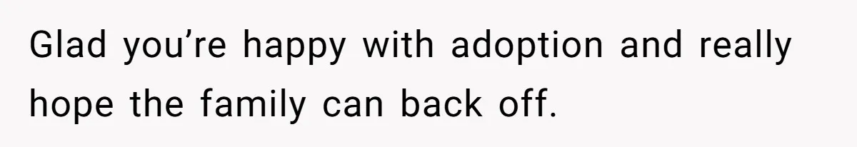 Couple Wants Brother-In-Law’s Help Having Kids, He Demands She Carry Three Extra Babies For Him First Glad you’re happy with adoption and really hope the family can back off.