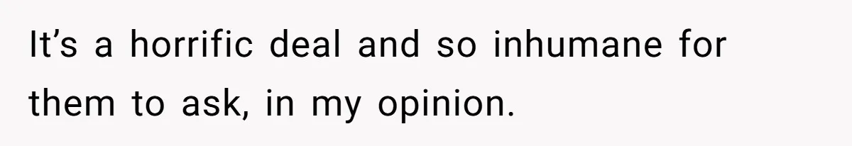 Couple Wants Brother-In-Law’s Help Having Kids, He Demands She Carry Three Extra Babies For Him First It’s a horrific deal and so inhumane for them to ask, in my opinion.