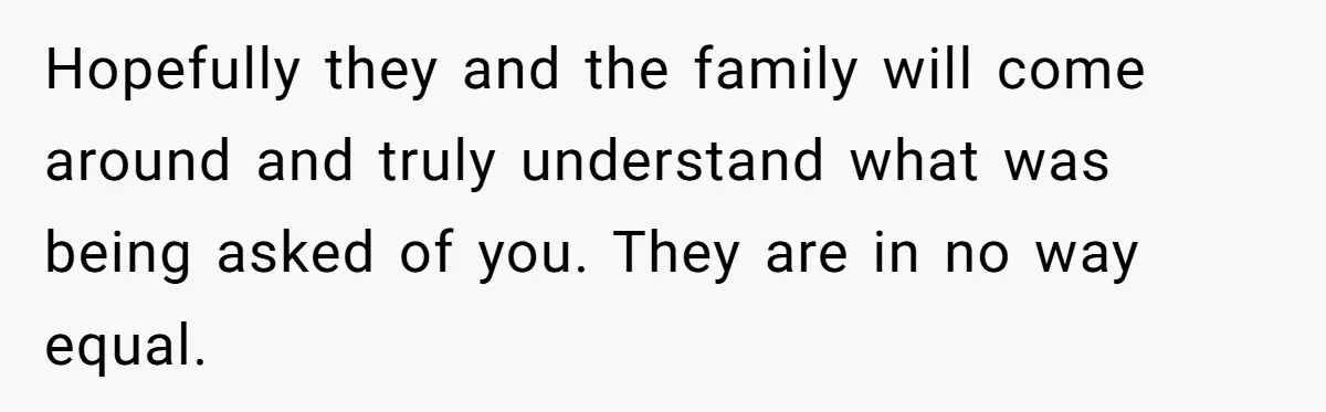 Couple Wants Brother-In-Law’s Help Having Kids, He Demands She Carry Three Extra Babies For Him First Hopefully they and the family will come around and truly understand what was being asked of you. They are in no way equal.
