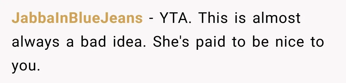 Young Man Leaves His Number For Cute Waitress And Instantly Regrets The Awkward Moment JabbaInBlueJeans − YTA. This is almost always a bad idea. She's paid to be nice to you.