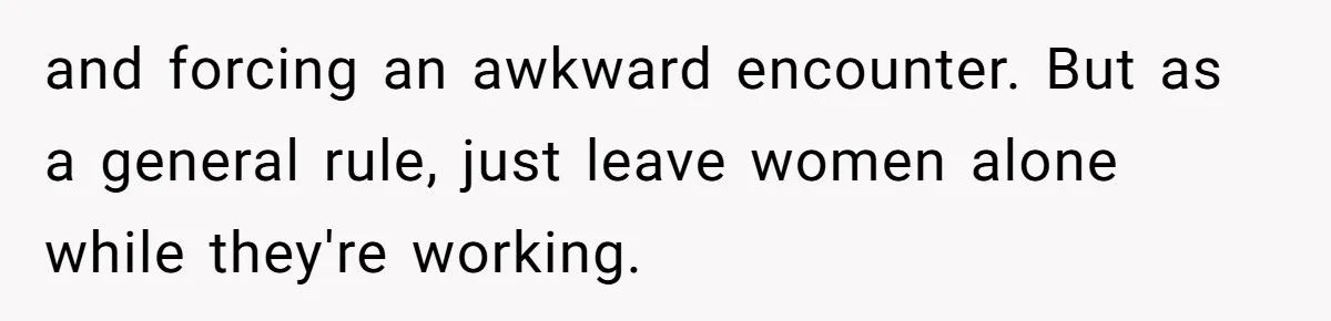 Young Man Leaves His Number For Cute Waitress And Instantly Regrets The Awkward Moment and forcing an awkward encounter. But as a general rule, just leave women alone while they're working.