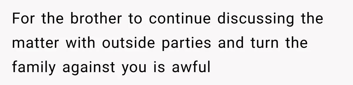 Couple Wants Brother-In-Law’s Help Having Kids, He Demands She Carry Three Extra Babies For Him First For the brother to continue discussing the matter with outside parties and turn the family against you is awful