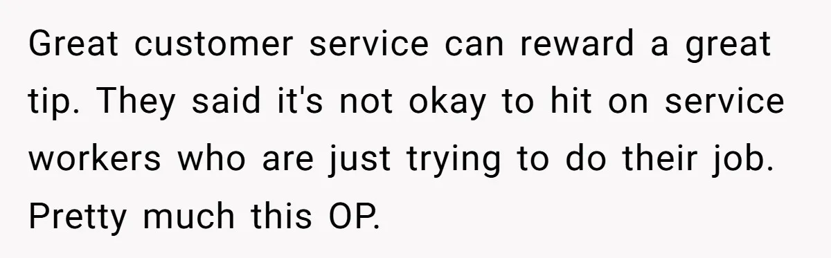 Young Man Leaves His Number For Cute Waitress And Instantly Regrets The Awkward Moment Great customer service can reward a great tip. They said it's not okay to hit on service workers who are just trying to do their job. Pretty much this OP.