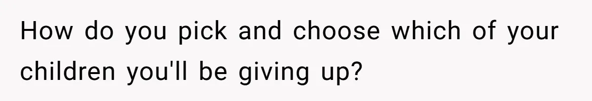 Couple Wants Brother-In-Law’s Help Having Kids, He Demands She Carry Three Extra Babies For Him First How do you pick and choose which of your children you'll be giving up?