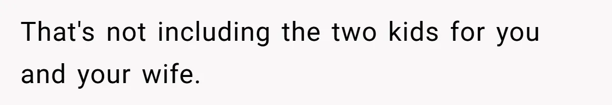 Couple Wants Brother-In-Law’s Help Having Kids, He Demands She Carry Three Extra Babies For Him First That's not including the two kids for you and your wife.