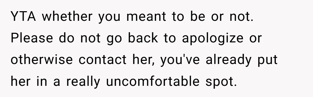 Young Man Leaves His Number For Cute Waitress And Instantly Regrets The Awkward Moment YTA whether you meant to be or not. Please do not go back to apologize or otherwise contact her, you've already put her in a really uncomfortable spot.