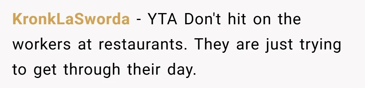 Young Man Leaves His Number For Cute Waitress And Instantly Regrets The Awkward Moment KronkLaSworda − YTA Don't hit on the workers at restaurants. They are just trying to get through their day.