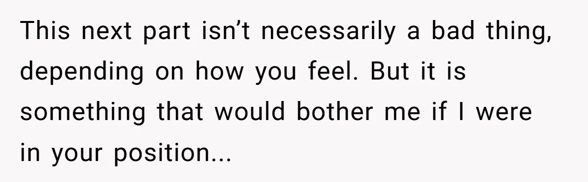Couple Wants Brother-In-Law’s Help Having Kids, He Demands She Carry Three Extra Babies For Him First This next part isn’t necessarily a bad thing, depending on how you feel. But it is something that would bother me if I were in your position...