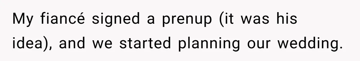 Her Family Found Out She Secretly Owned a House and a Fortune - Then Accused Her of ‘Hiding Money’ and Refused to Attend Her Wedding My fiancé signed a prenup (it was his idea), and we started planning our wedding.