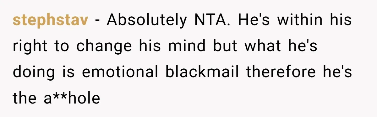 Couple Wants Brother-In-Law’s Help Having Kids, He Demands She Carry Three Extra Babies For Him First stephstav − Absolutely NTA. He's within his right to change his mind but what he's doing is emotional blackmail therefore he's the a**hole