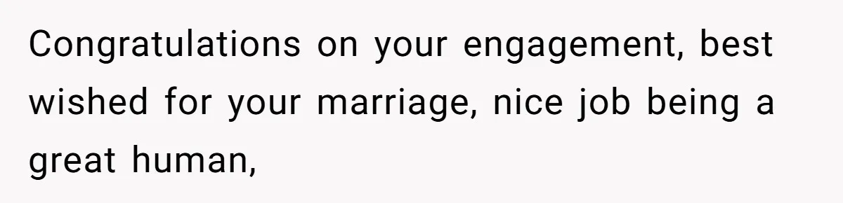 Her Family Found Out She Secretly Owned a House and a Fortune - Then Accused Her of ‘Hiding Money’ and Refused to Attend Her Wedding Congratulations on your engagement, best wished for your marriage, nice job being a great human,