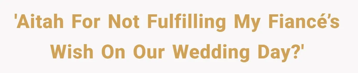 Her Fiancée Secretly Met With the Mother Who Abused Her and Then Tried to Force Her to Invite Her Entire Toxic Family to the Wedding 'AITAH for not fulfilling my fiancé’s wish on our wedding day?'