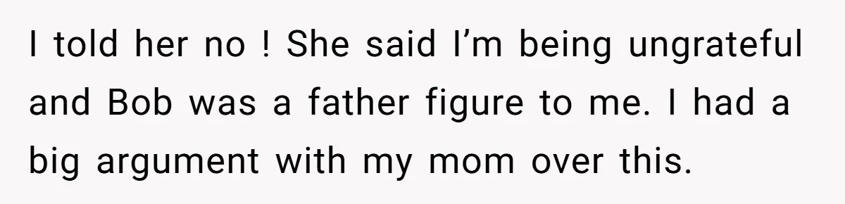 Her Fiancée Secretly Met With the Mother Who Abused Her and Then Tried to Force Her to Invite Her Entire Toxic Family to the Wedding I told her no ! She said I’m being ungrateful and Bob was a father figure to me. I had a big argument with my mom over this.