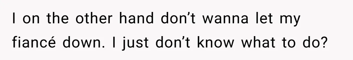 Her Fiancée Secretly Met With the Mother Who Abused Her and Then Tried to Force Her to Invite Her Entire Toxic Family to the Wedding I on the other hand don’t wanna let my fiancé down. I just don’t know what to do?
