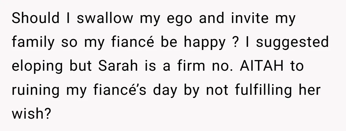 Her Fiancée Secretly Met With the Mother Who Abused Her and Then Tried to Force Her to Invite Her Entire Toxic Family to the Wedding Should I swallow my ego and invite my family so my fiancé be happy ? I suggested eloping but Sarah is a firm no. AITAH to ruining my fiancé’s day...