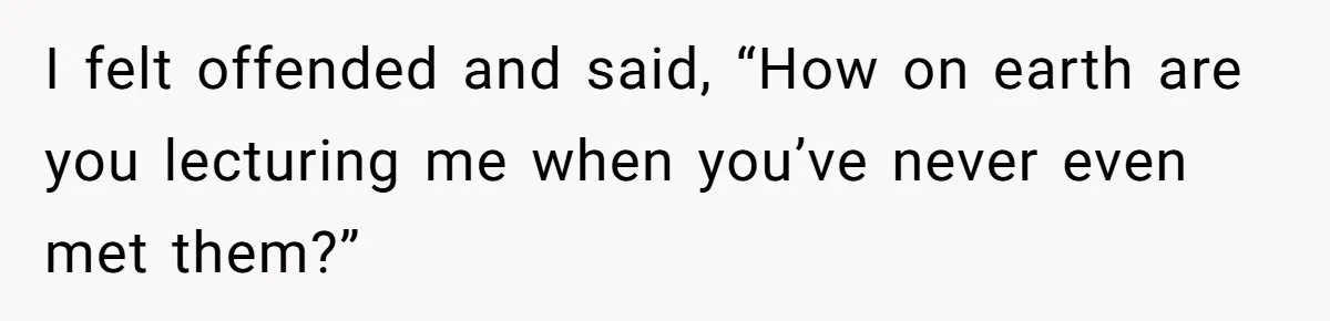 Her Fiancée Secretly Met With the Mother Who Abused Her and Then Tried to Force Her to Invite Her Entire Toxic Family to the Wedding I felt offended and said, “How on earth are you lecturing me when you’ve never even met them?”