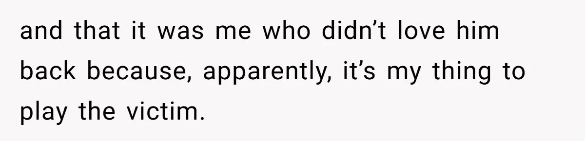Her Fiancée Secretly Met With the Mother Who Abused Her and Then Tried to Force Her to Invite Her Entire Toxic Family to the Wedding and that it was me who didn’t love him back because, apparently, it’s my thing to play the victim.