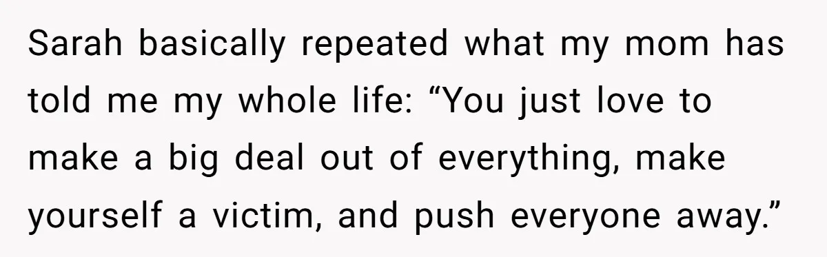 Her Fiancée Secretly Met With the Mother Who Abused Her and Then Tried to Force Her to Invite Her Entire Toxic Family to the Wedding Sarah basically repeated what my mom has told me my whole life: “You just love to make a big deal out of everything, make yourself a victim, and push everyone...