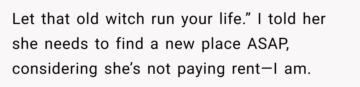 Her Fiancée Secretly Met With the Mother Who Abused Her and Then Tried to Force Her to Invite Her Entire Toxic Family to the Wedding Let that old witch run your life.” I told her she needs to find a new place ASAP, considering she’s not paying rent—I am.