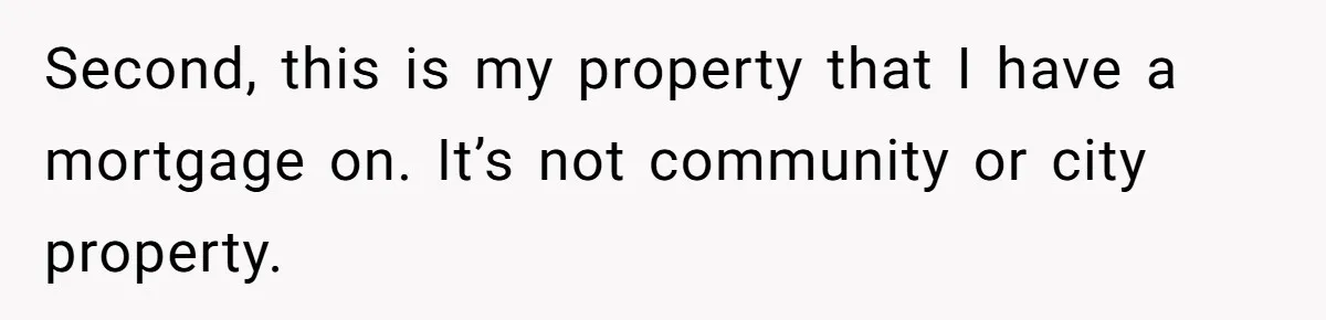Homeowner Forces Police To Charge Mayor’s Niece And Friends For Trashing His Private Pool Second, this is my property that I have a mortgage on. It’s not community or city property.