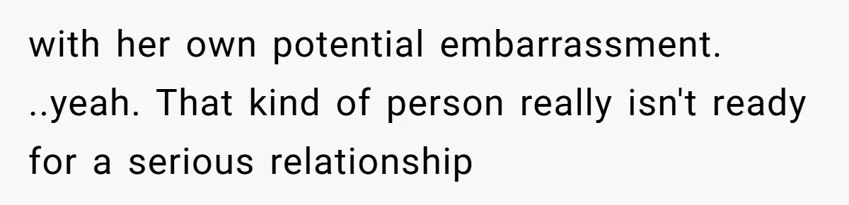 Her Fiancée Secretly Met With the Mother Who Abused Her and Then Tried to Force Her to Invite Her Entire Toxic Family to the Wedding with her own potential embarrassment. ..yeah. That kind of person really isn't ready for a serious relationship