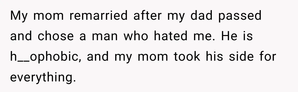 Her Fiancée Secretly Met With the Mother Who Abused Her and Then Tried to Force Her to Invite Her Entire Toxic Family to the Wedding My mom remarried after my dad passed and chose a man who hated me. He is h__ophobic, and my mom took his side for everything.