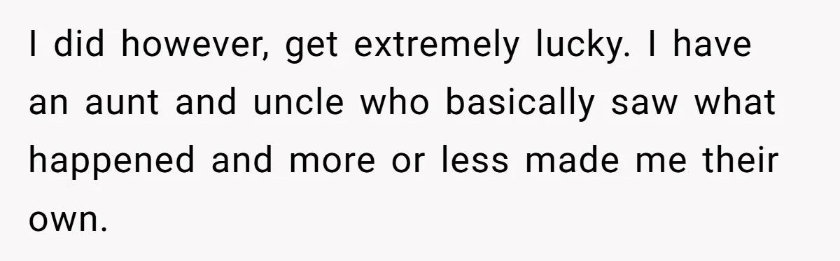 Her Fiancée Secretly Met With the Mother Who Abused Her and Then Tried to Force Her to Invite Her Entire Toxic Family to the Wedding I did however, get extremely lucky. I have an aunt and uncle who basically saw what happened and more or less made me their own.