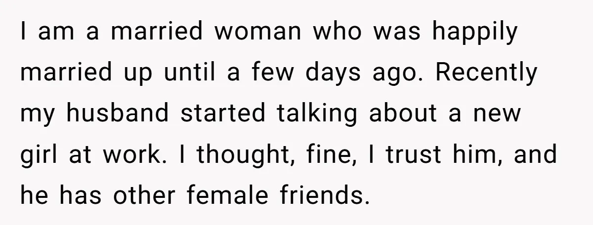 Her Husband Formed a Secret Bond with a 19-Year-Old - Then Blamed Her When Exposing It Blew Up Three Relationships I am a married woman who was happily married up until a few days ago. Recently my husband started talking about a new girl at work. I thought, fine, I...