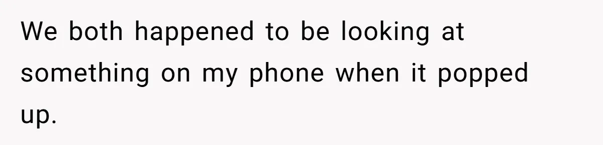 Forgetful Husband's Secret To Remember Wife's Life Gets Exposed And She Calls It Unacceptable We both happened to be looking at something on my phone when it popped up.