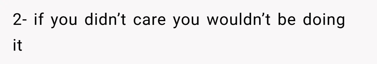 Forgetful Husband's Secret To Remember Wife's Life Gets Exposed And She Calls It Unacceptable 2- if you didn’t care you wouldn’t be doing it
