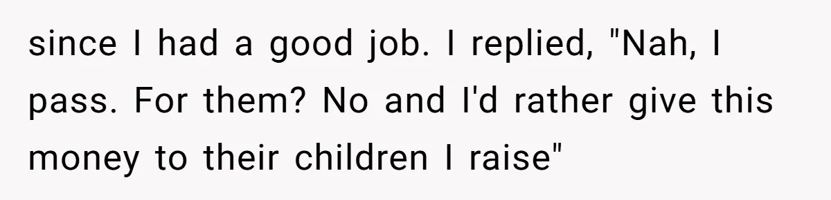 Woman Refuses to Shelter the Parents Who Neglected Her - and Now Calls Come to ‘Save’ Them since I had a good job. I replied, "Nah, I pass. For them? No and I'd rather give this money to their children I raise"