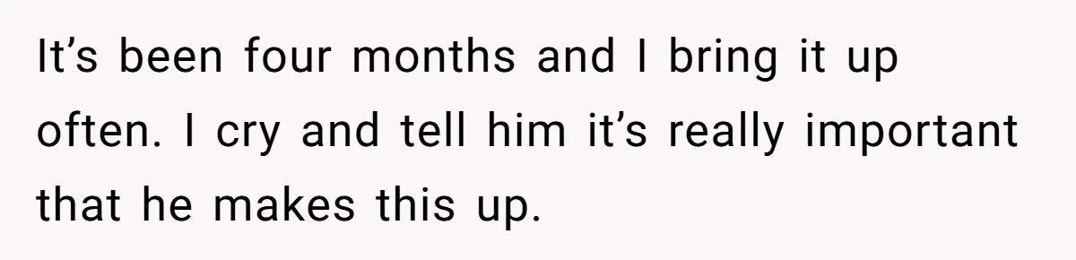 Wife Of 20 Years Threatens Divorce After Husband's Surprising 'Gift' On Milestone Birthday It’s been four months and I bring it up often. I cry and tell him it’s really important that he makes this up.