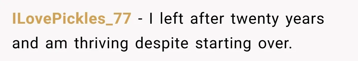 Wife Of 20 Years Threatens Divorce After Husband's Surprising 'Gift' On Milestone Birthday ILovePickles_77 − I left after twenty years and am thriving despite starting over.