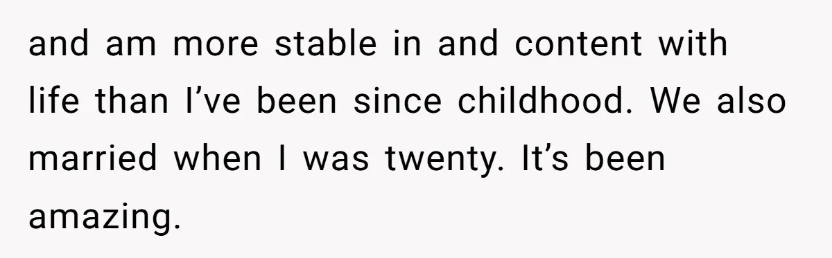 Wife Of 20 Years Threatens Divorce After Husband's Surprising 'Gift' On Milestone Birthday and am more stable in and content with life than I’ve been since childhood. We also married when I was twenty. It’s been amazing.