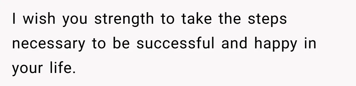 Wife Of 20 Years Threatens Divorce After Husband's Surprising 'Gift' On Milestone Birthday I wish you strength to take the steps necessary to be successful and happy in your life.