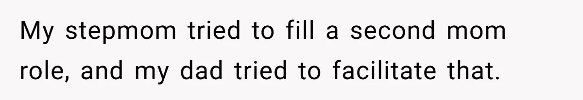 Bride Refuses To Name Stepmom “Mom Of The Bride,” Dad Says Her Real Mom Shouldn’t Be Hurt My stepmom tried to fill a second mom role, and my dad tried to facilitate that.
