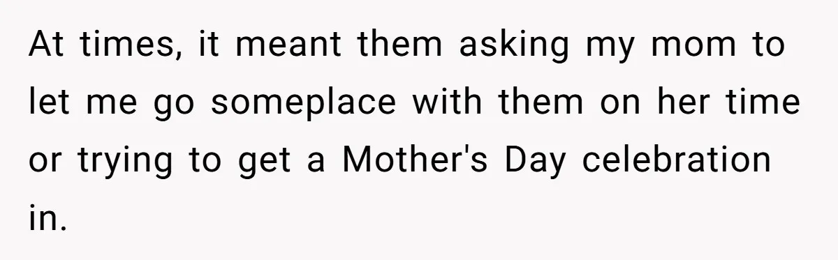 Bride Refuses To Name Stepmom “Mom Of The Bride,” Dad Says Her Real Mom Shouldn’t Be Hurt At times, it meant them asking my mom to let me go someplace with them on her time or trying to get a Mother's Day celebration in.