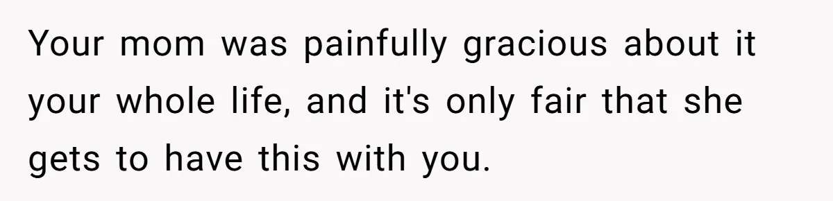 Bride Refuses To Name Stepmom “Mom Of The Bride,” Dad Says Her Real Mom Shouldn’t Be Hurt Your mom was painfully gracious about it your whole life, and it's only fair that she gets to have this with you.
